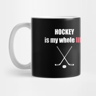 Hockey Is My Whole Life Mug